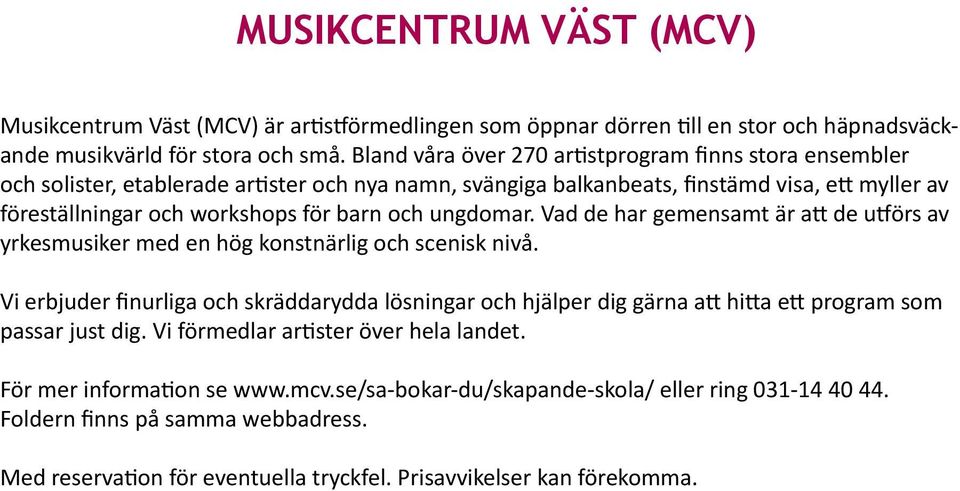 ungdomar. Vad de har gemensamt är a de u örs av yrkesmusiker med en hög konstnärlig och scenisk nivå.