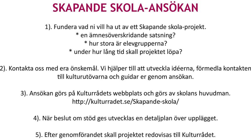 Vi hjälper ll a utveckla idéerna, förmedla kontakten ll kulturutövarna och guidar er genom ansökan. 3).