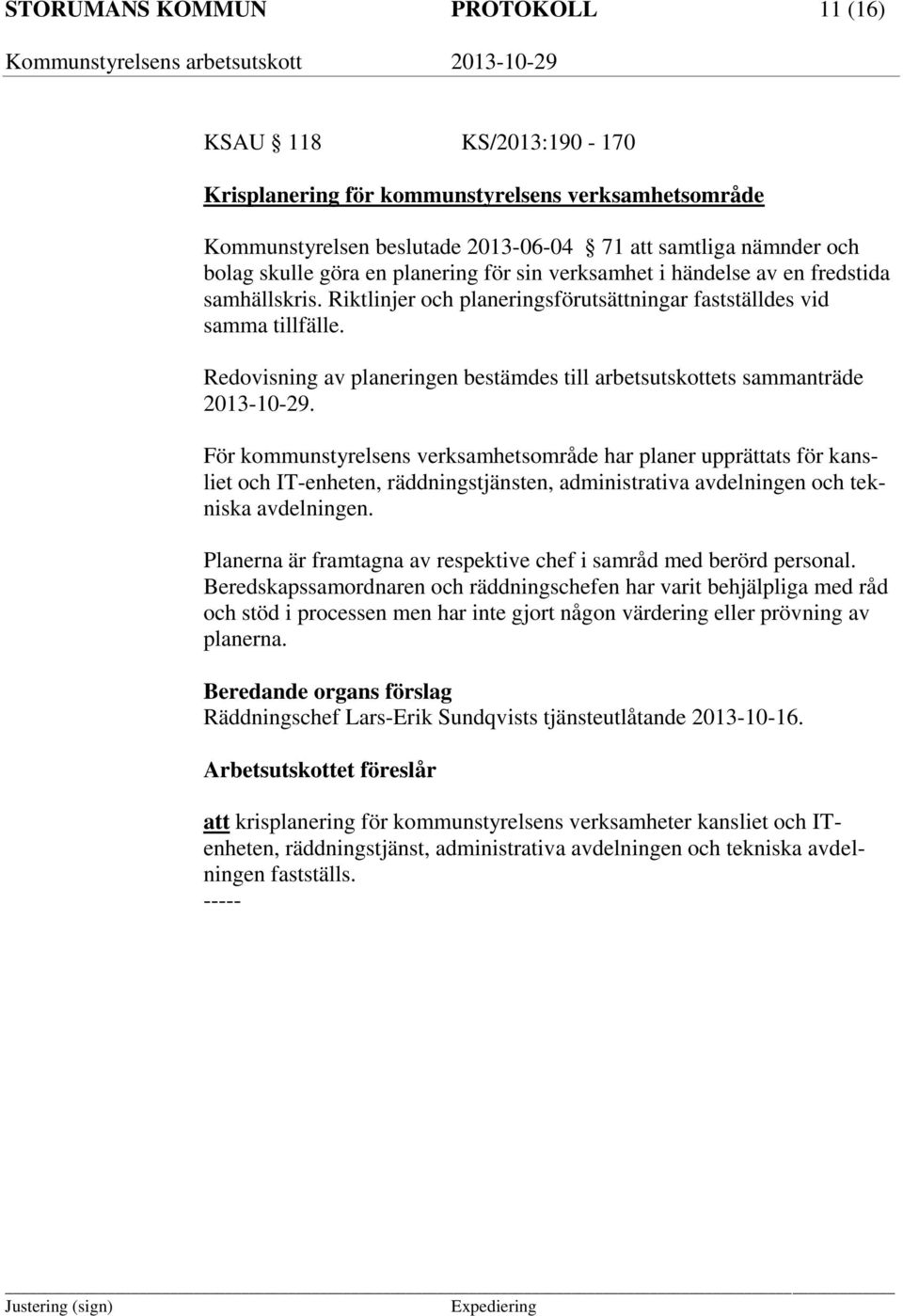 Redovisning av planeringen bestämdes till arbetsutskottets sammanträde 2013-10-29.