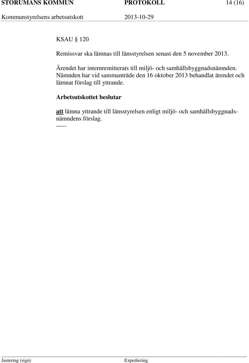 Nämnden har vid sammanträde den 16 oktober 2013 behandlat ärendet och lämnat förslag till yttrande.