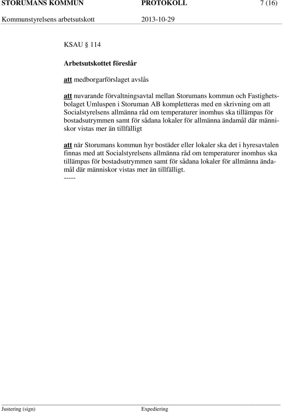 samt för sådana lokaler för allmänna ändamål där människor vistas mer än tillfälligt att när Storumans kommun hyr bostäder eller lokaler ska det i hyresavtalen finnas