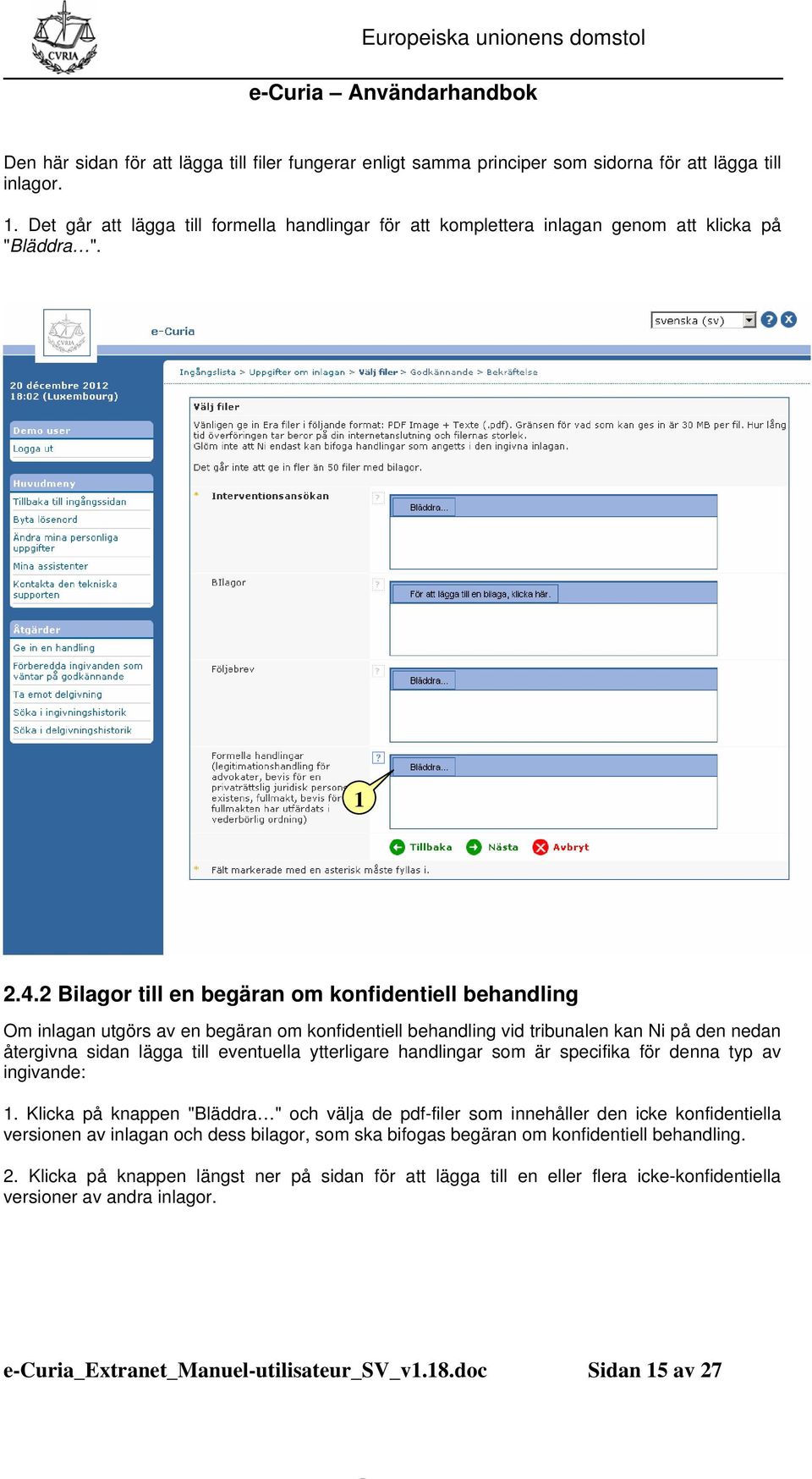 2 Bilagor till en begäran om konfidentiell behandling Om inlagan utgörs av en begäran om konfidentiell behandling vid tribunalen kan Ni på den nedan återgivna sidan lägga till eventuella ytterligare