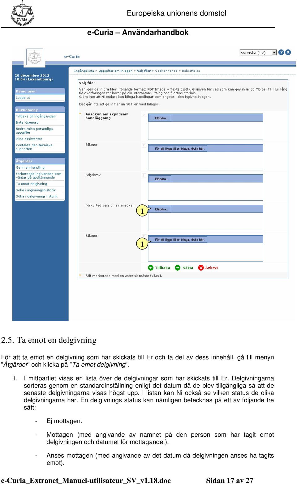 Delgivningarna sorteras genom en standardinställning enligt det datum då de blev tillgängliga så att de senaste delgivningarna visas högst upp.