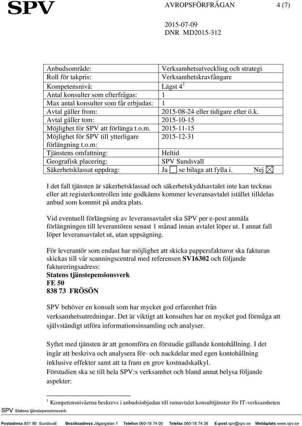 o.m: Tjänstens omfattning: Heltid Geografisk placering: SPV Sundsvall Säkerhetsklassat uppdrag: Ja se bilaga att fylla i.