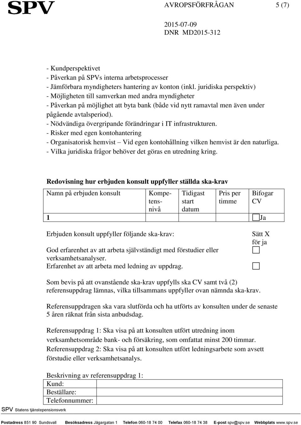 - Nödvändiga övergripande förändringar i IT infrastrukturen. - Risker med egen kontohantering - Organisatorisk hemvist Vid egen kontohållning vilken hemvist är den naturliga.