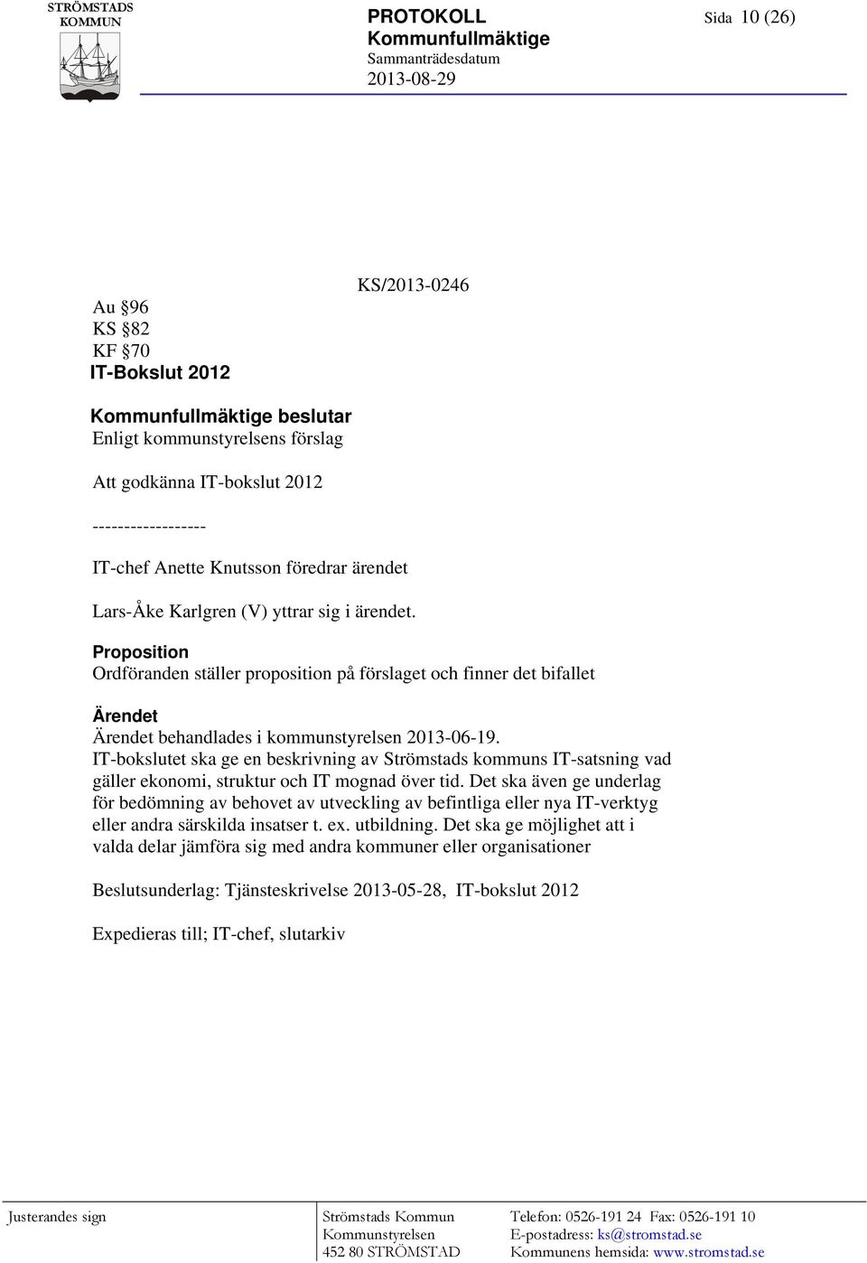 IT-bokslutet ska ge en beskrivning av Strömstads kommuns IT-satsning vad gäller ekonomi, struktur och IT mognad över tid.