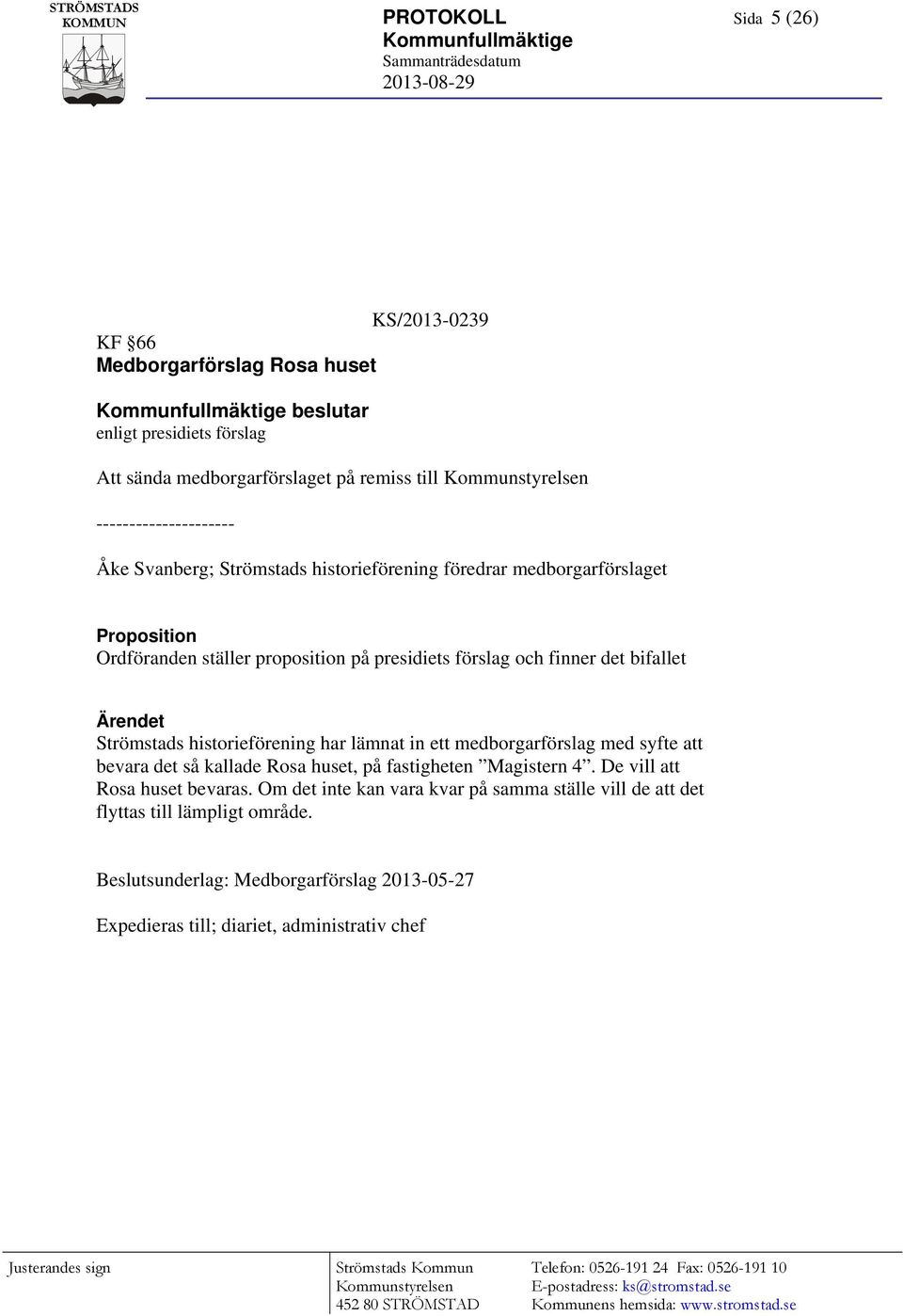 Strömstads historieförening har lämnat in ett medborgarförslag med syfte att bevara det så kallade Rosa huset, på fastigheten Magistern 4. De vill att Rosa huset bevaras.