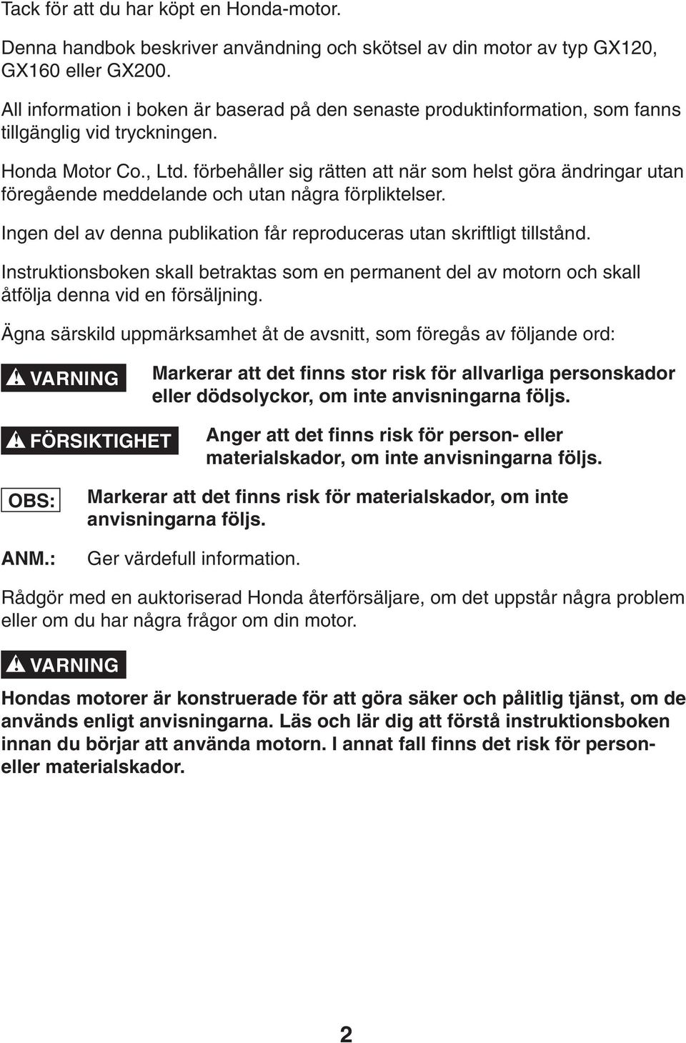 förbehåller sig rätten att när som helst göra ändringar utan föregående meddelande och utan några förpliktelser. Ingen del av denna publikation får reproduceras utan skriftligt tillstånd.