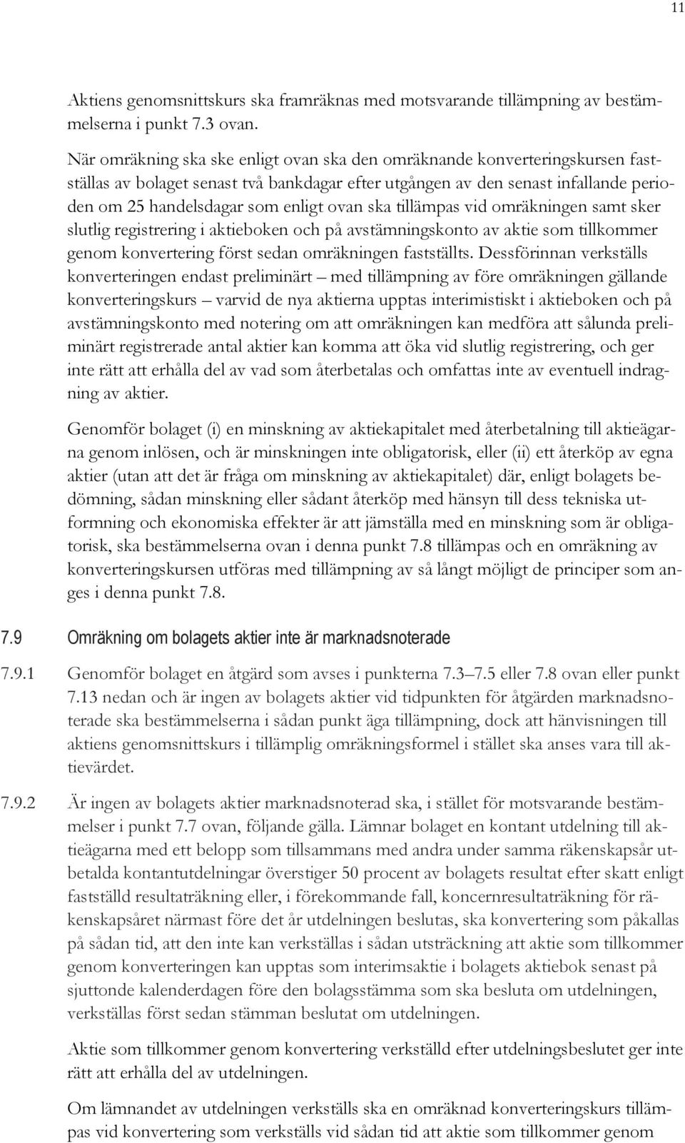 ovan ska tillämpas vid omräkningen samt sker slutlig registrering i aktieboken och på avstämningskonto av aktie som tillkommer genom konvertering först sedan omräkningen fastställts.