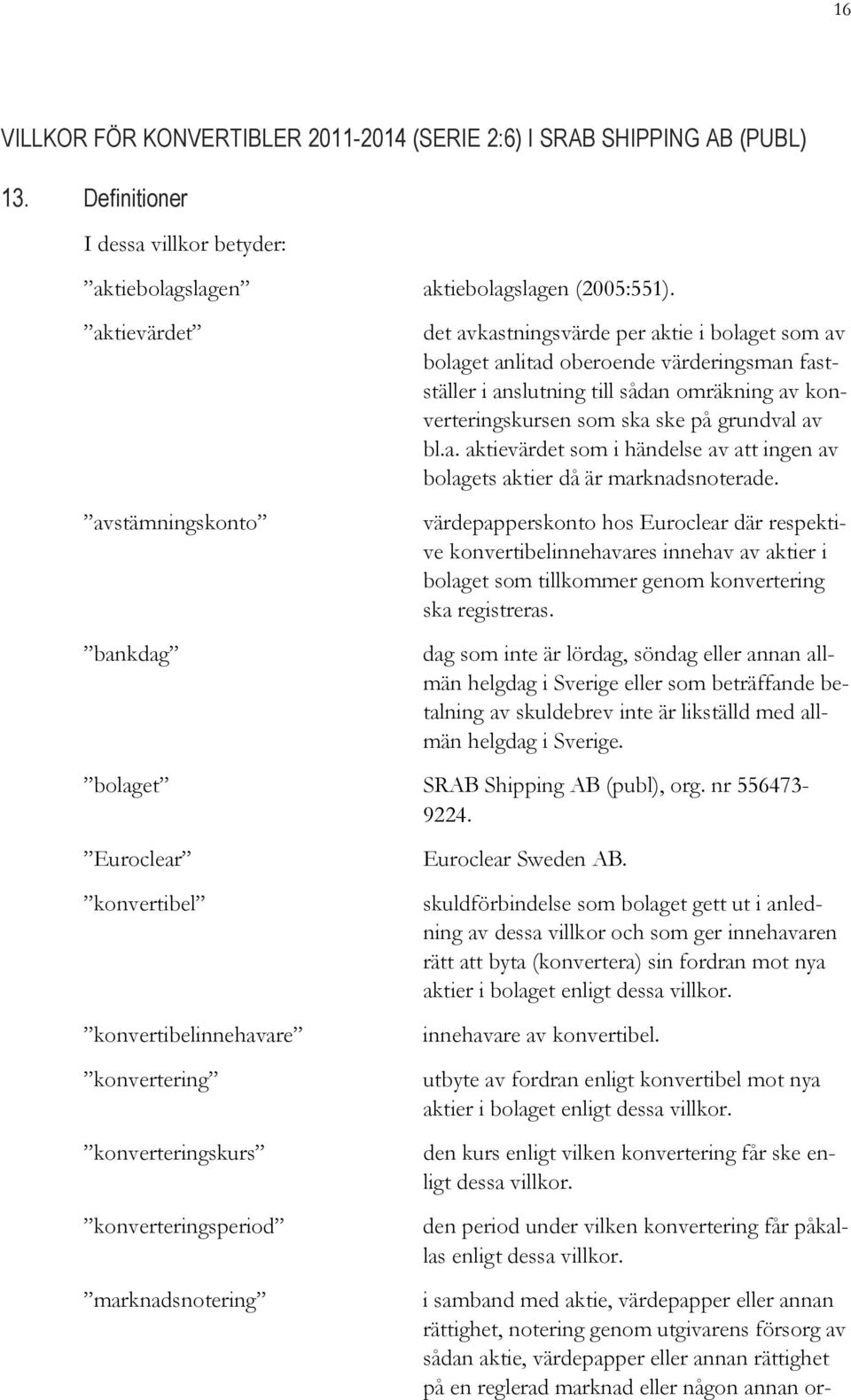 ska ske på grundval av bl.a. aktievärdet som i händelse av att ingen av bolagets aktier då är marknadsnoterade.