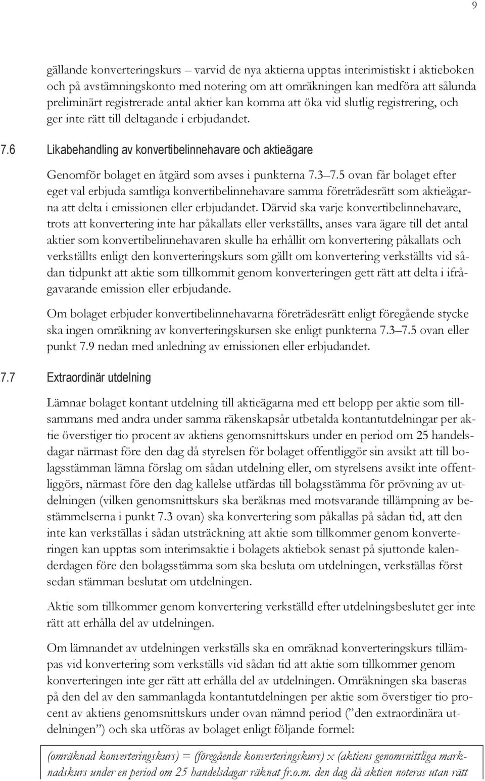 6 Likabehandling av konvertibelinnehavare och aktieägare Genomför bolaget en åtgärd som avses i punkterna 7.3 7.