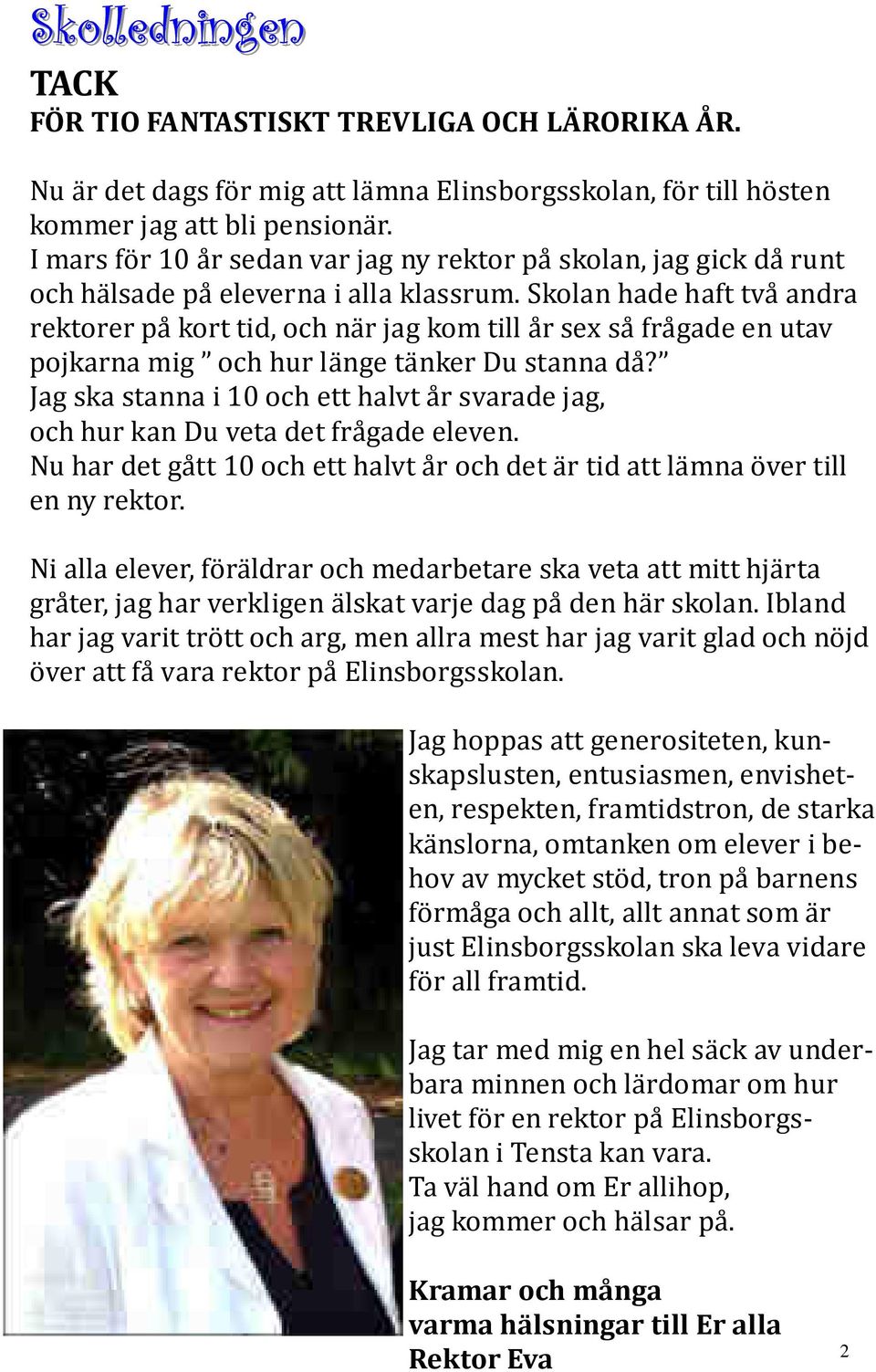 Skolan hade haft tva andra rektorer pa kort tid, och na r jag kom till a r sex sa fra gade en utav pojkarna mig och hur la nge ta nker Du stanna da?
