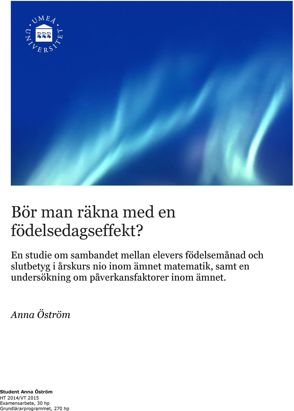 årskurs nio inom ämnet matematik, samt en undersökning om
