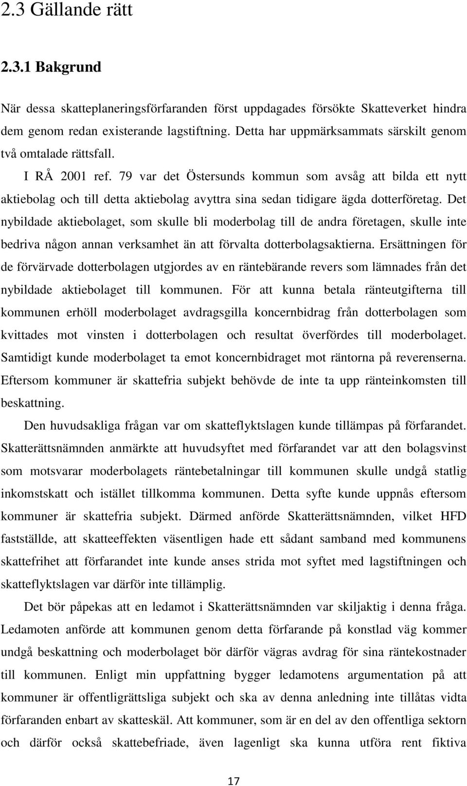 79 var det Östersunds kommun som avsåg att bilda ett nytt aktiebolag och till detta aktiebolag avyttra sina sedan tidigare ägda dotterföretag.