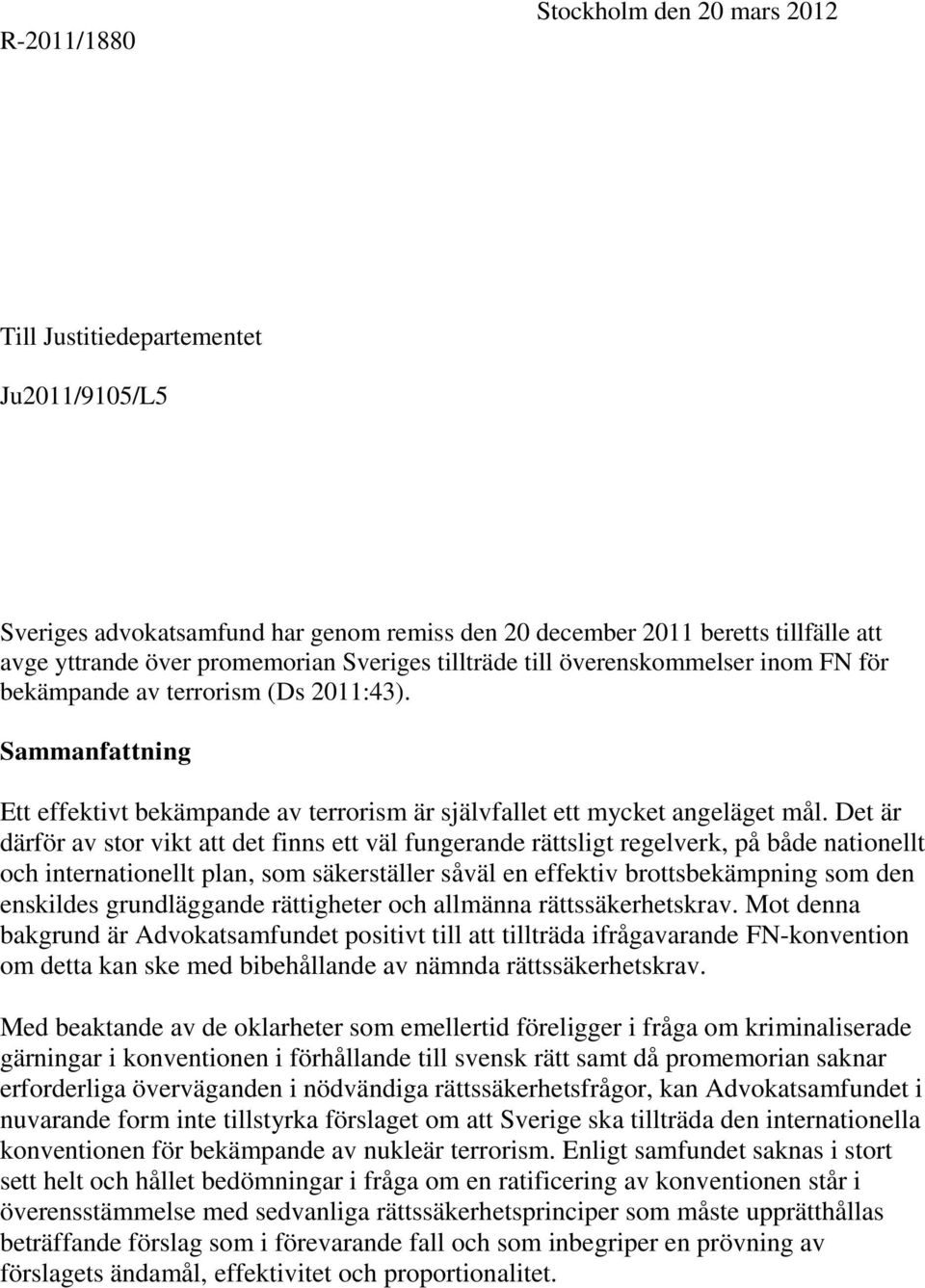 Det är därför av stor vikt att det finns ett väl fungerande rättsligt regelverk, på både nationellt och internationellt plan, som säkerställer såväl en effektiv brottsbekämpning som den enskildes