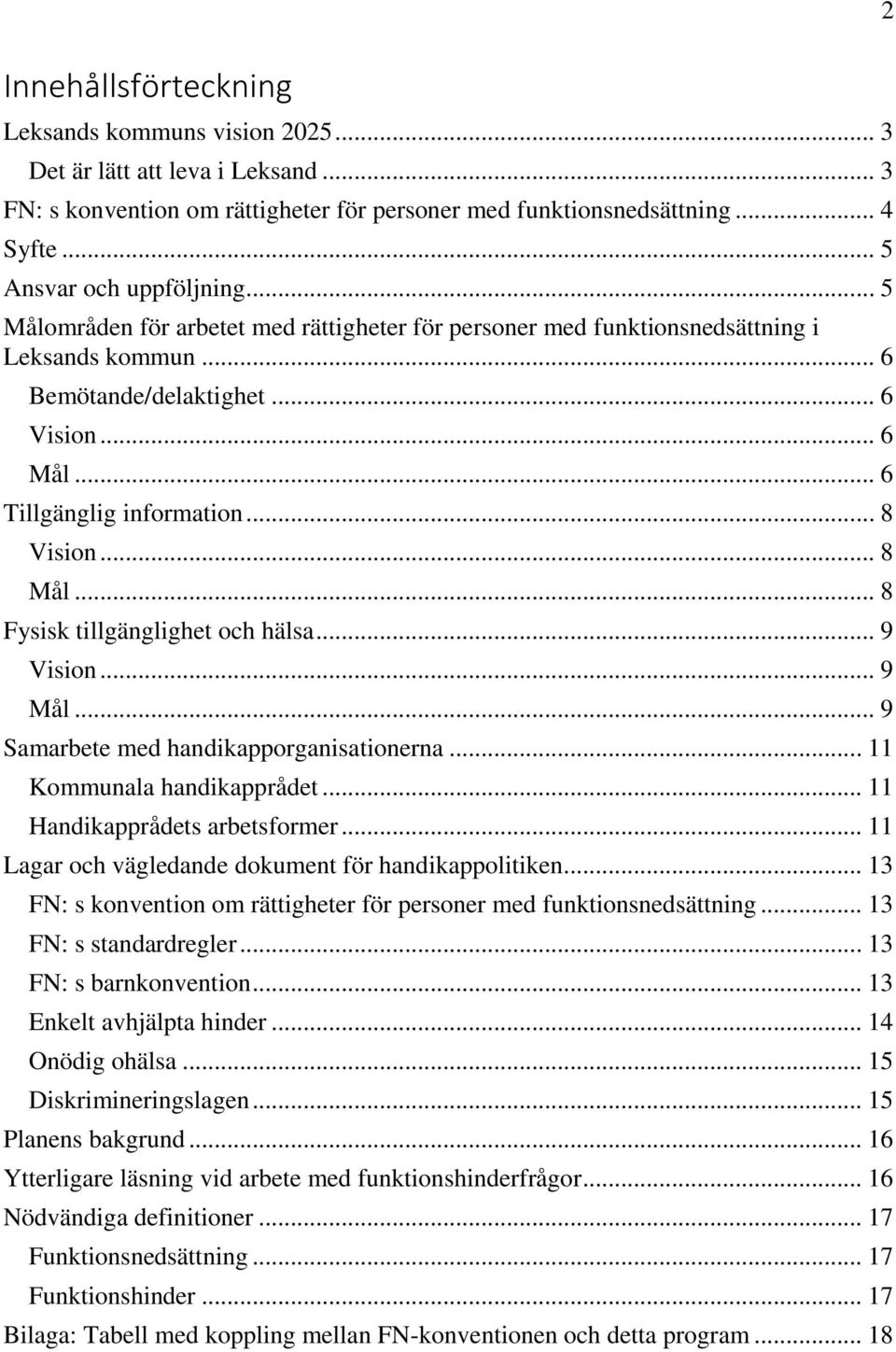 .. 8 Fysisk tillgänglighet och hälsa... 9 Vision... 9 Mål... 9 Samarbete med handikapporganisationerna... 11 Kommunala handikapprådet... 11 Handikapprådets arbetsformer.