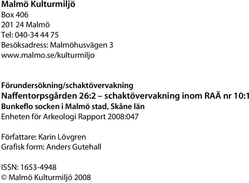 se/kulturmiljo Förundersökning/schaktövervakning Naffentorpsgården 26:2 schaktövervakning inom