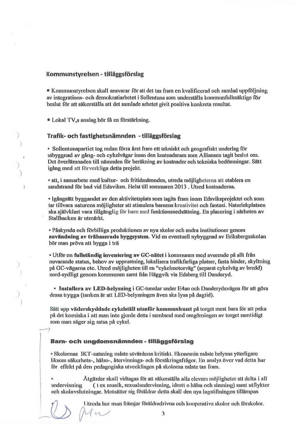 Trafik- och fastighetsnämnden - tilläggsförslag Sollenlunaparliel log redan förra året fram ett tekniskt och geografiskt underlag för utbyggnad av gång- och cykelvägar inom den kostnadsram som