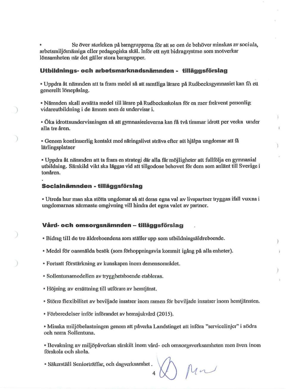 Utbildnings- och arbetsmarknadsnämnden - tilläggsförslag Uppdra åt nämnden att ta fram medel så att samtliga lärare på Rudbecksgymnasiet kan fn elt generellt lönepåslag.