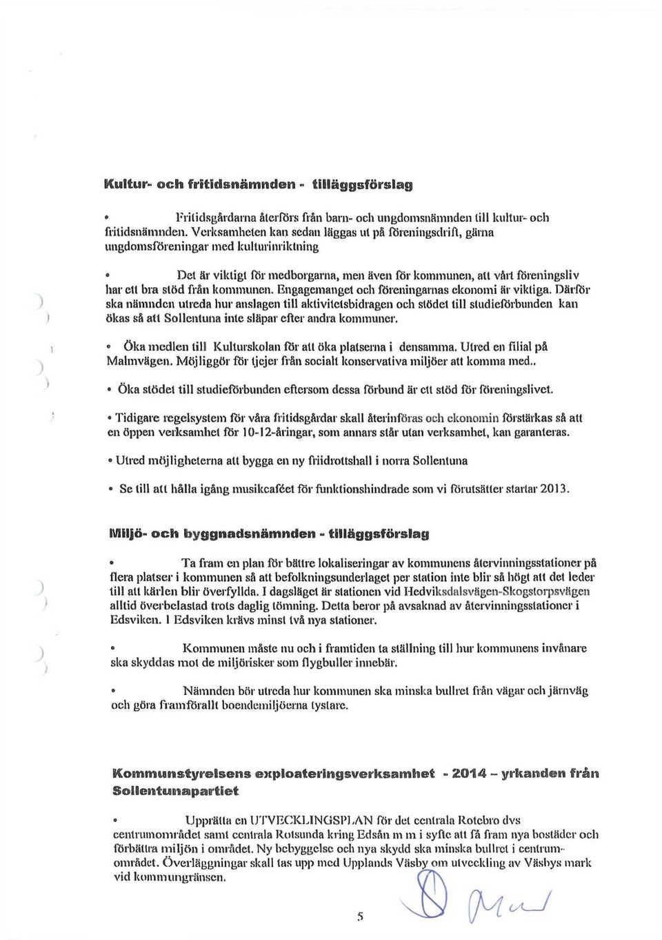 kommunen. Engagemanget och föreningarnas ekonomi Rr viktiga.