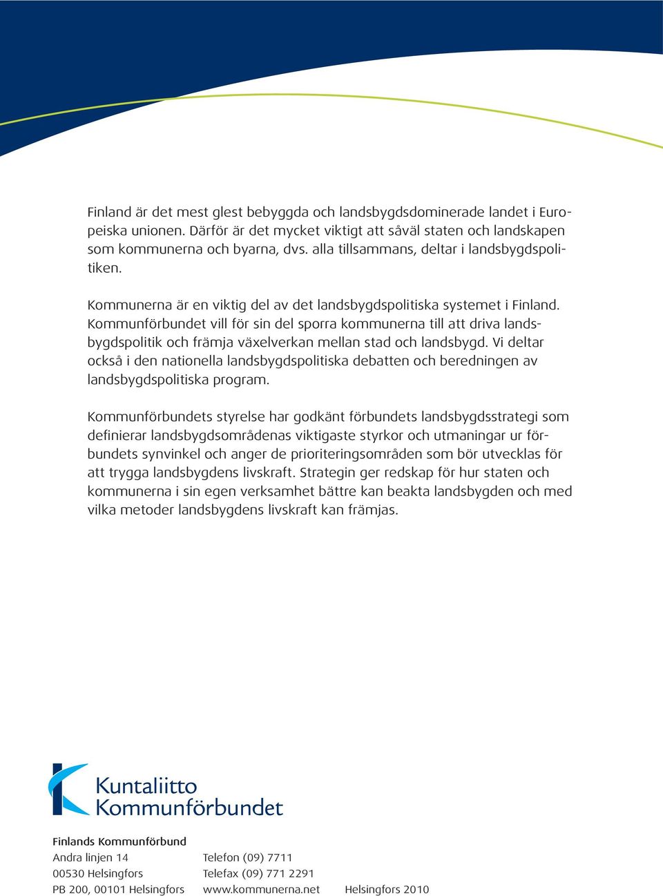 Kommunförbundet vill för sin del sporra kommunerna till att driva landsbygdspolitik och främja växelverkan mellan stad och landsbygd.