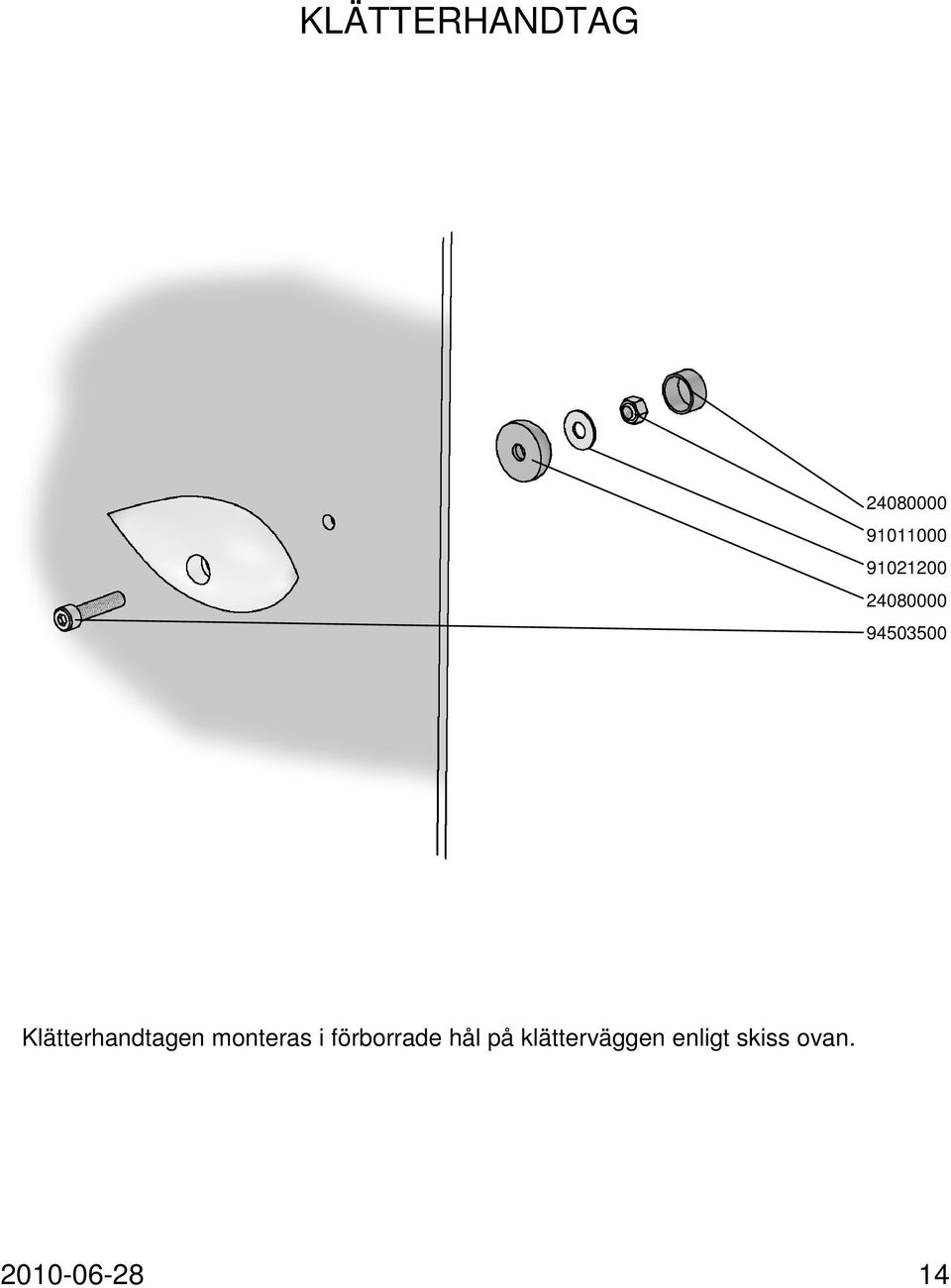 Klätterhandtagen monteras i