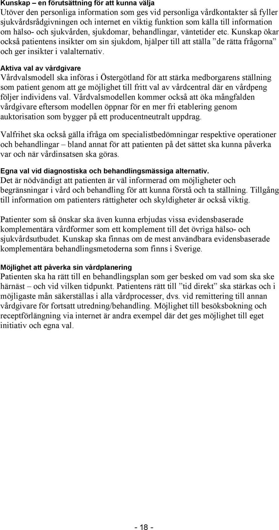 Kunskap ökar också patientens insikter om sin sjukdom, hjälper till att ställa de rätta frågorna och ger insikter i valalternativ.