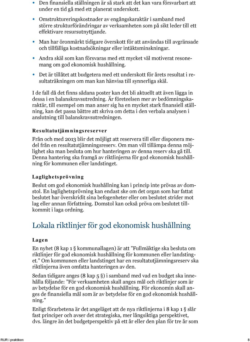 Man har öronmärkt tidigare överskott för att användas till avgränsade och tillfälliga kostnadsökningar eller intäktsminskningar.