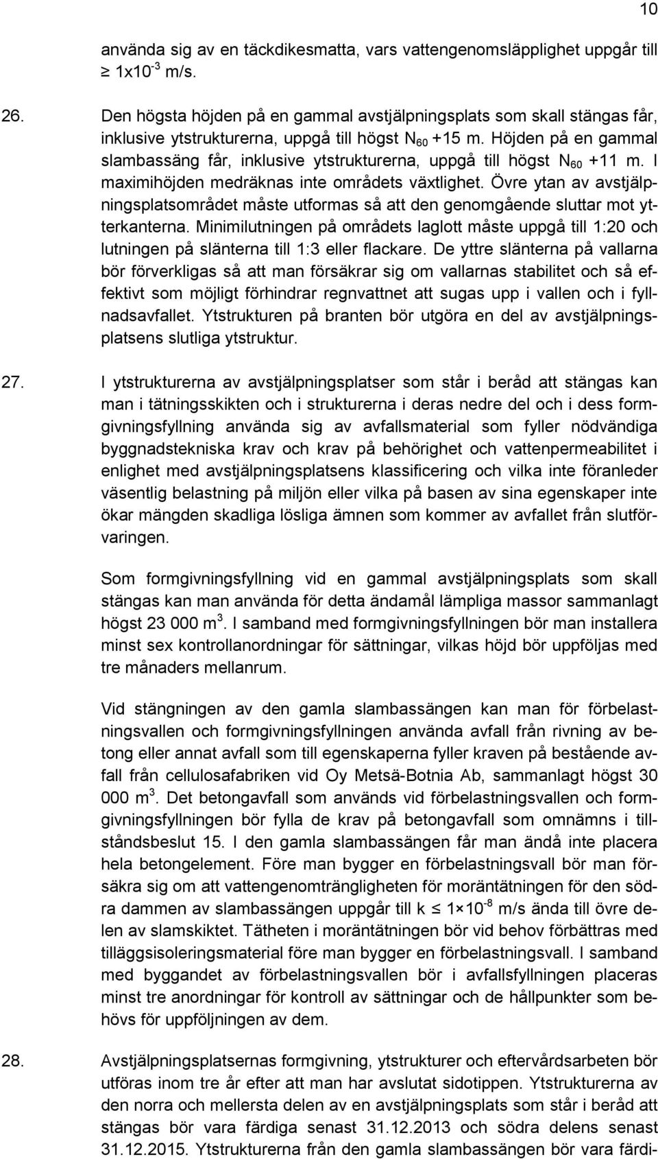 Höjden på en gammal slambassäng får, inklusive ytstrukturerna, uppgå till högst N 60 +11 m. I maximihöjden medräknas inte områdets växtlighet.