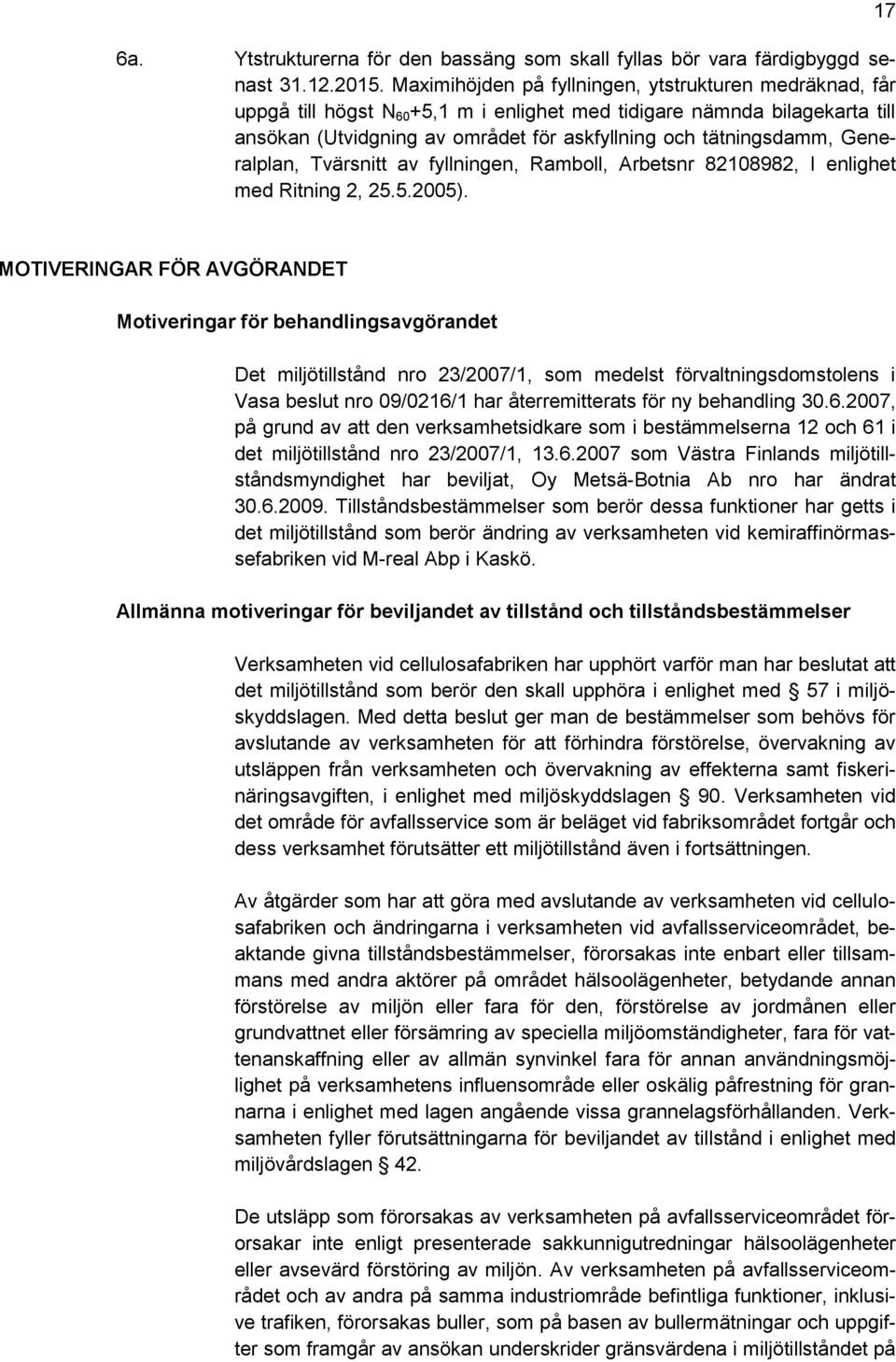 Generalplan, Tvärsnitt av fyllningen, Ramboll, Arbetsnr 82108982, I enlighet med Ritning 2, 25.5.2005).