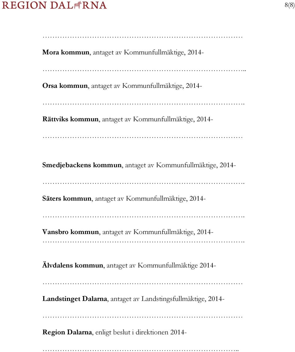 Säters kommun, antaget av Kommunfullmäktige, 2014-. Vansbro kommun, antaget av Kommunfullmäktige, 2014-.