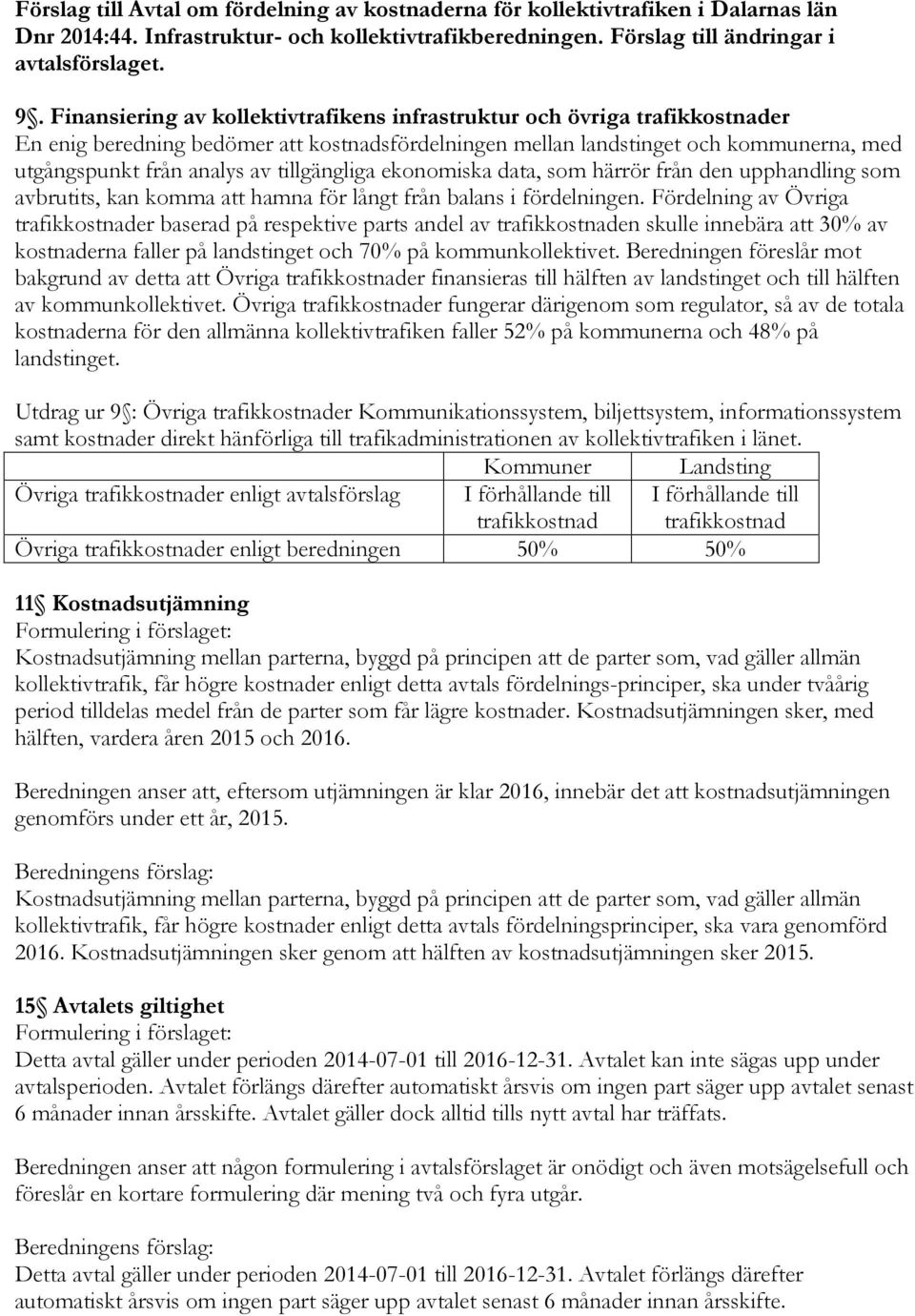 tillgängliga ekonomiska data, som härrör från den upphandling som avbrutits, kan komma att hamna för långt från balans i fördelningen.