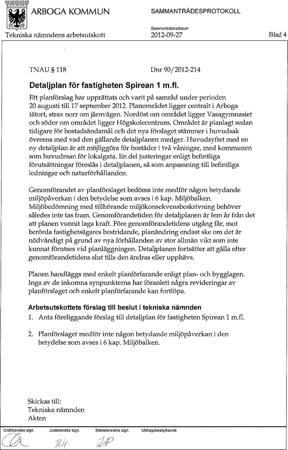 Området är planlagt sedan tidigare för bostadsändamål och det nya förslaget stämmer i huvudsak överens med vad den gällande detaljplanen medger.