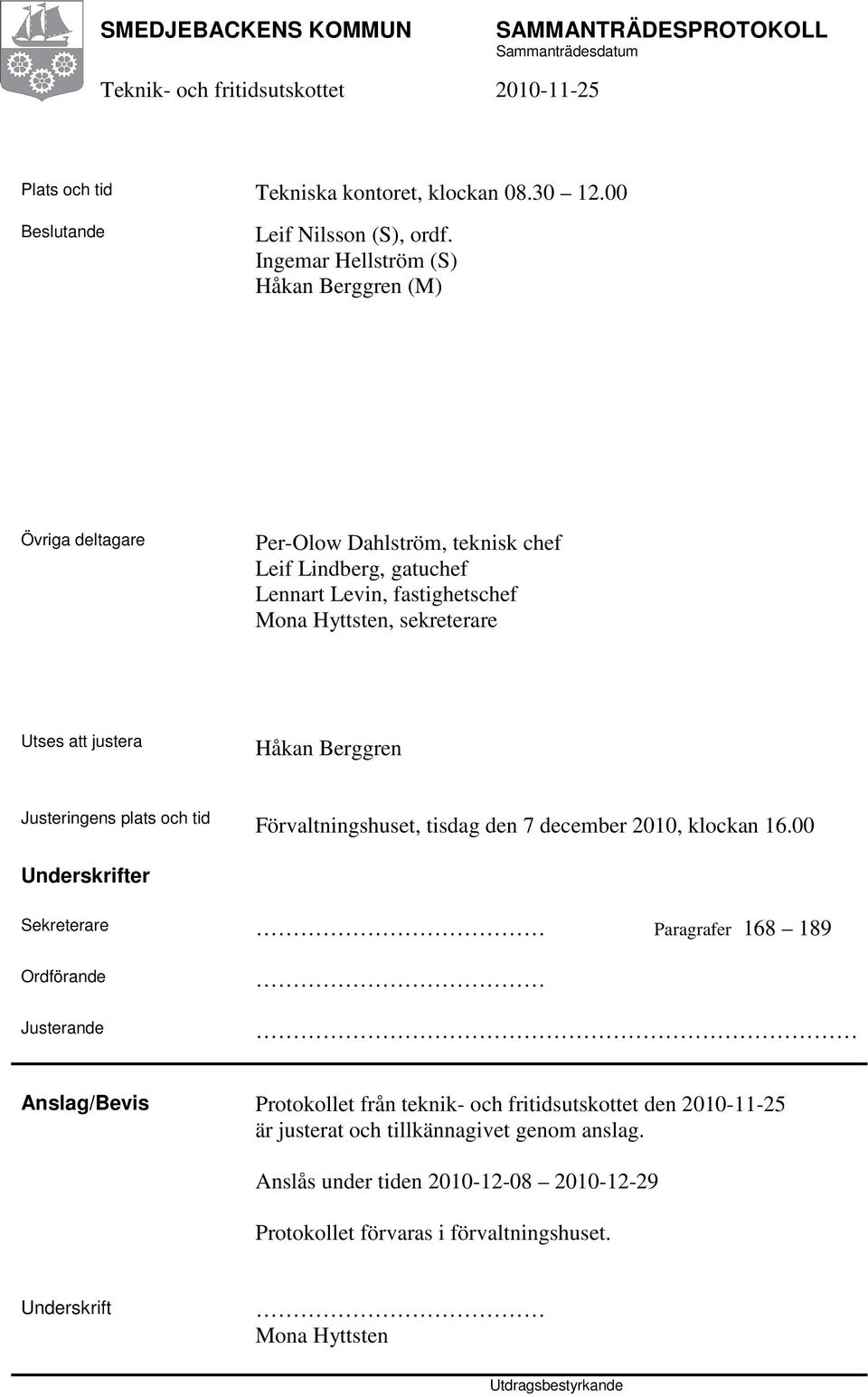 att justera Håkan Berggren Justeringens plats och tid Förvaltningshuset, tisdag den 7 december 2010, klockan 16.