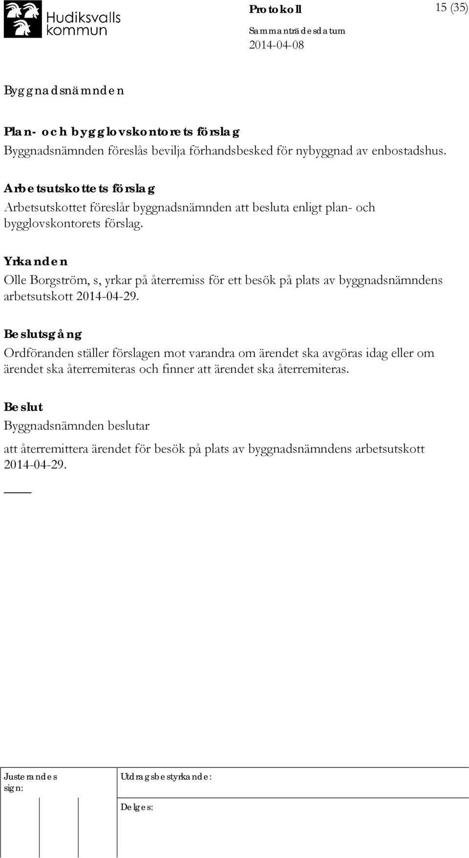 Yrkanden Olle Borgström, s, yrkar på återremiss för ett besök på plats av byggnadsnämndens arbetsutskott 2014-04-29.