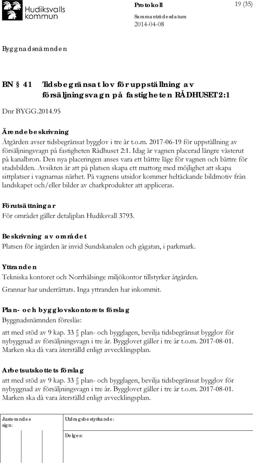 Den nya placeringen anses vara ett bättre läge för vagnen och bättre för stadsbilden. Avsikten är att på platsen skapa ett mattorg med möjlighet att skapa sittplatser i vagnarnas närhet.