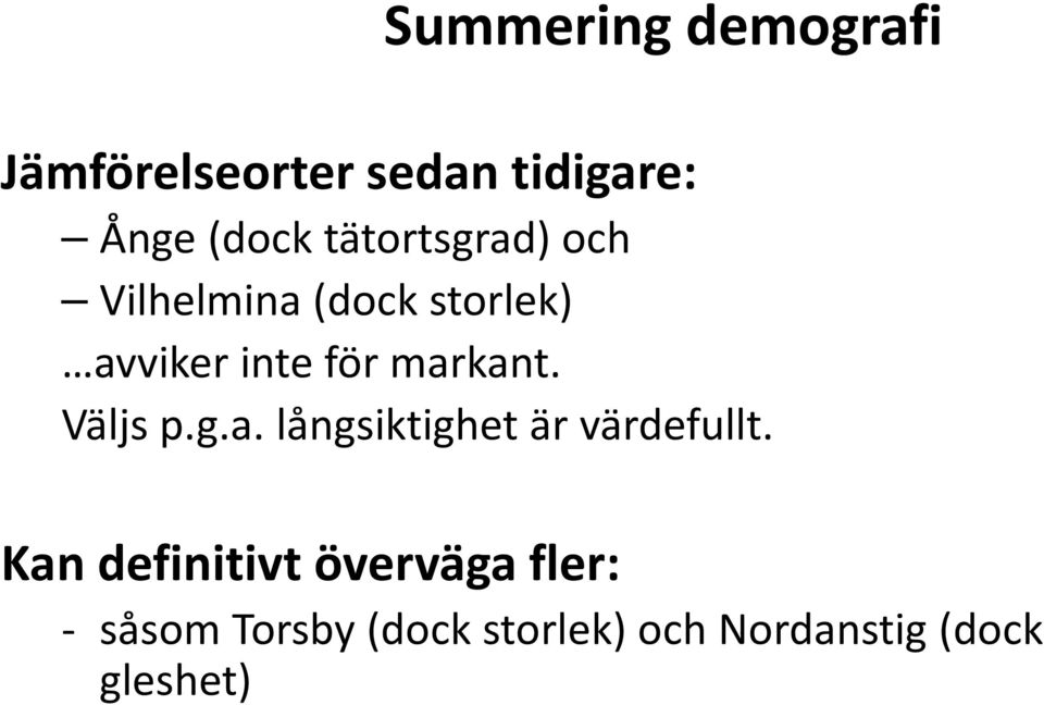 markant. Väljs p.g.a. långsiktighet är värdefullt.