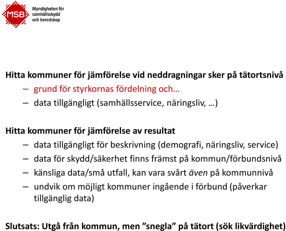 näringsliv, service) data för skydd/säkerhet finns främst på kommun/förbundsnivå känsliga data/små utfall, kan vara svårt även på