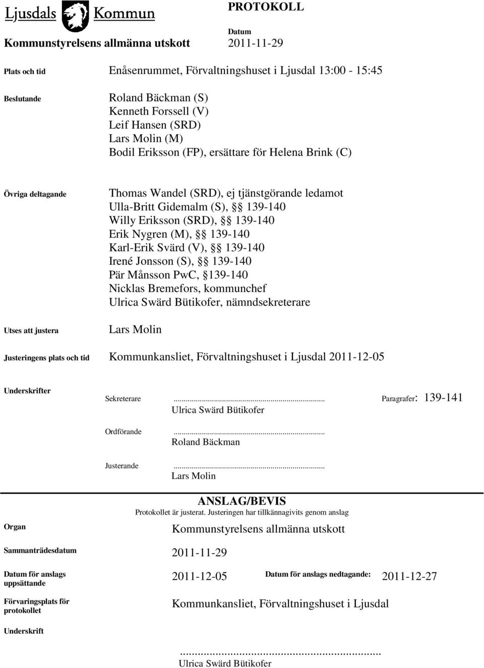 139-140 Irené Jonsson (S), 139-140 Pär Månsson PwC, 139-140 Nicklas Bremefors, kommunchef Ulrica Swärd Bütikofer, nämndsekreterare Lars Molin Justeringens plats och tid Kommunkansliet,
