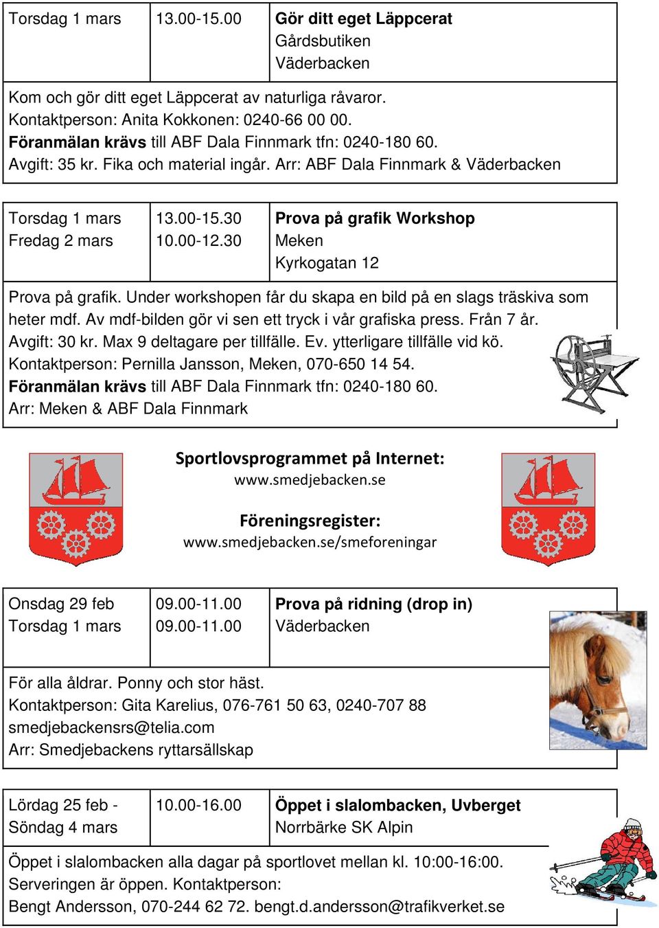 30 Prova på grafik Workshop Meken Kyrkogatan 12 Prova på grafik. Under workshopen får du skapa en bild på en slags träskiva som heter mdf. Av mdf-bilden gör vi sen ett tryck i vår grafiska press.