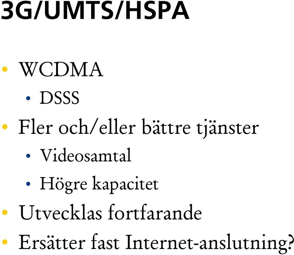 Videosamtal Högre kapacitet