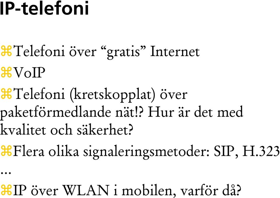 ? Hur är det med kvalitet t och säkerhet?