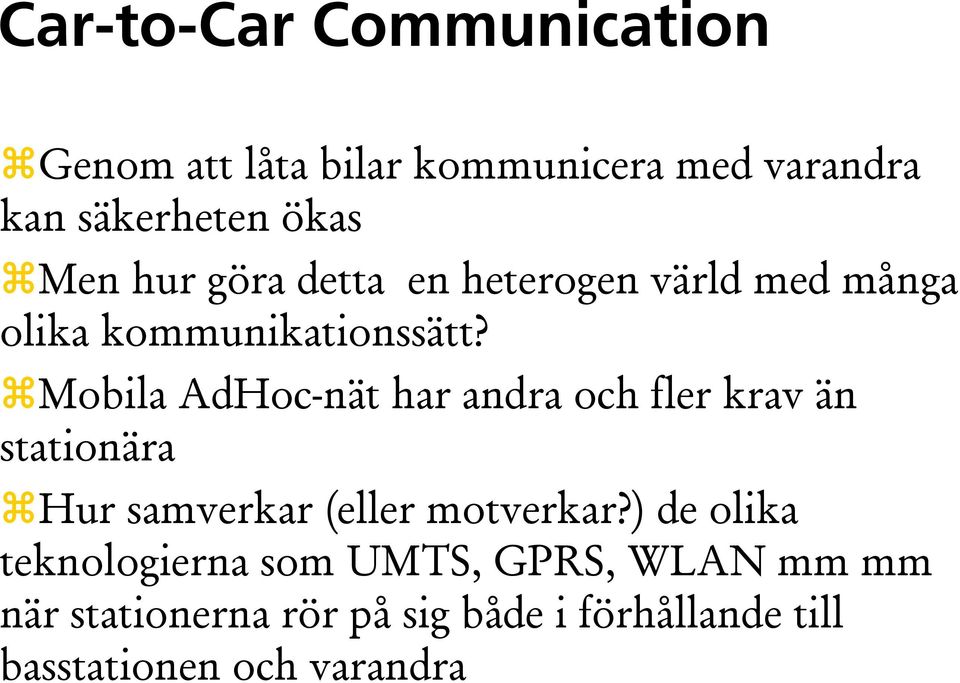 i Mobila AdHoc-nät har andra och fler krav än stationära Hur samverkar (eller motverkar?