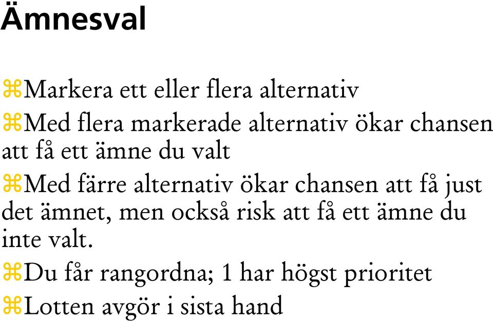 ökar chansen att få just det ämnet, men också risk att få ett ämne du