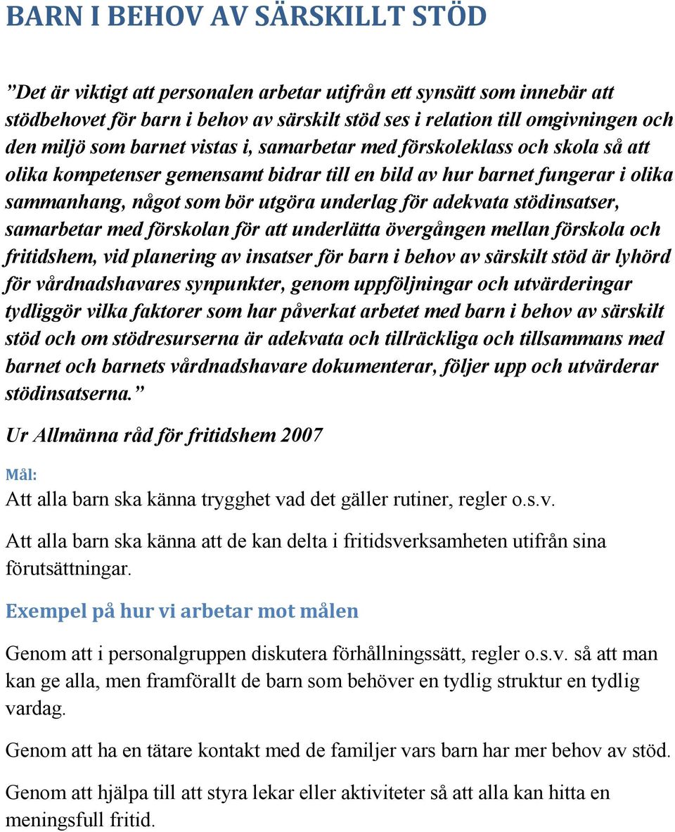 adekvata stödinsatser, samarbetar med förskolan för att underlätta övergången mellan förskola och fritidshem, vid planering av insatser för barn i behov av särskilt stöd är lyhörd för vårdnadshavares