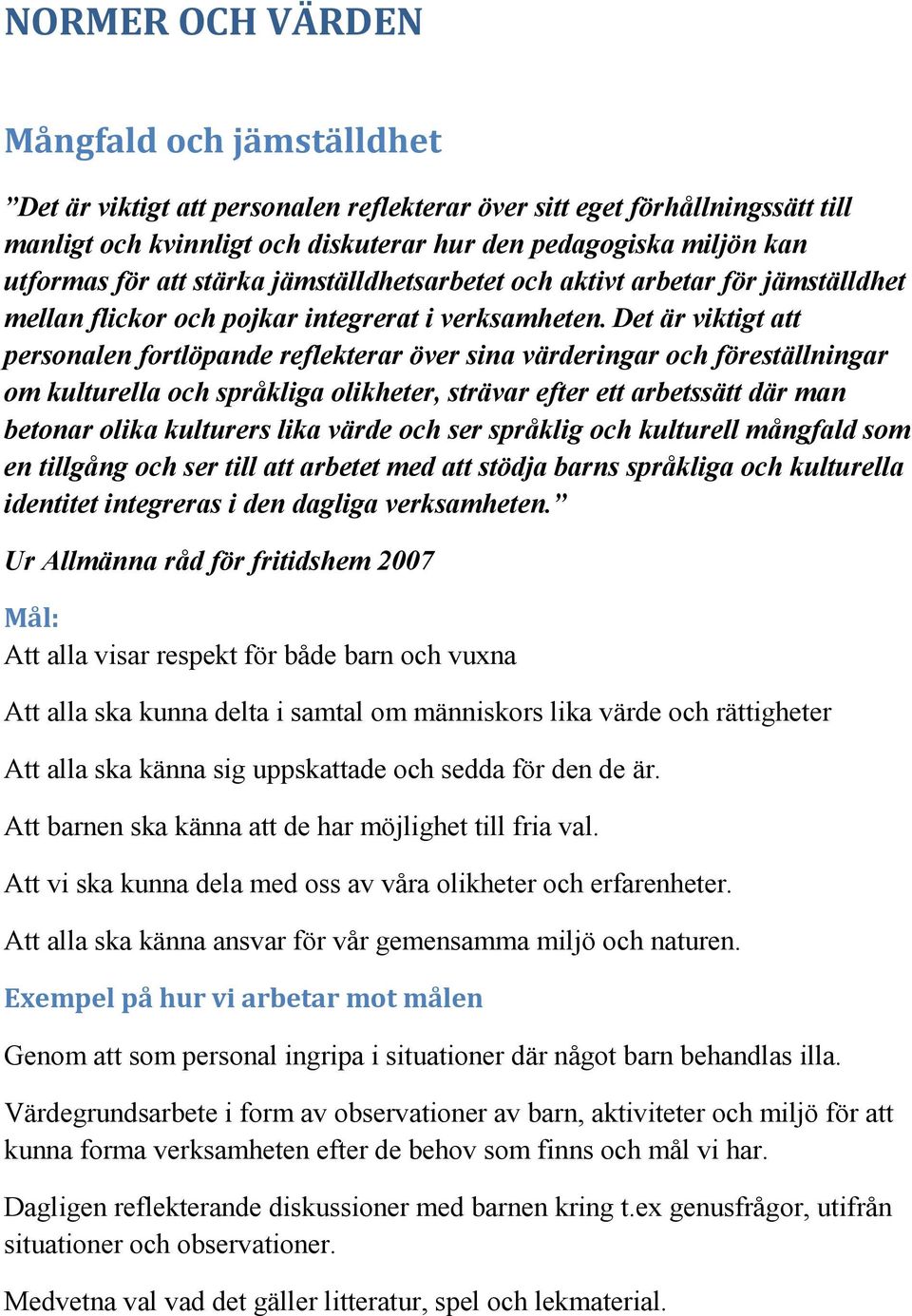 Det är viktigt att personalen fortlöpande reflekterar över sina värderingar och föreställningar om kulturella och språkliga olikheter, strävar efter ett arbetssätt där man betonar olika kulturers