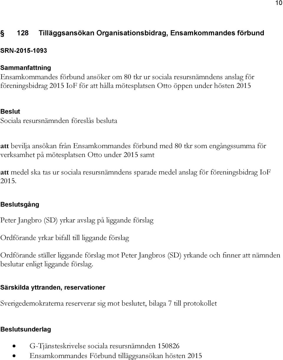 2015 samt att medel ska tas ur sociala resursnämndens sparade medel anslag för föreningsbidrag IoF 2015.