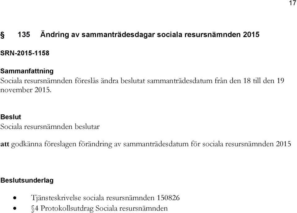 2015. att godkänna föreslagen förändring av sammanträdesdatum för sociala resursnämnden