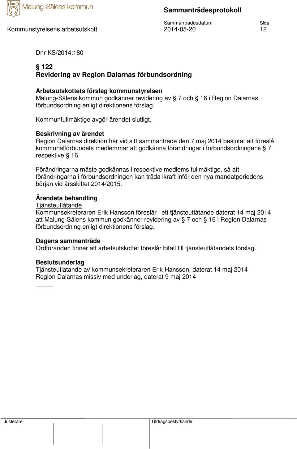 Region Dalarnas direktion har vid sitt sammanträde den 7 maj 2014 beslutat att föreslå kommunalförbundets medlemmar att godkänna förändringar i förbundsordningens 7 respektive 16.