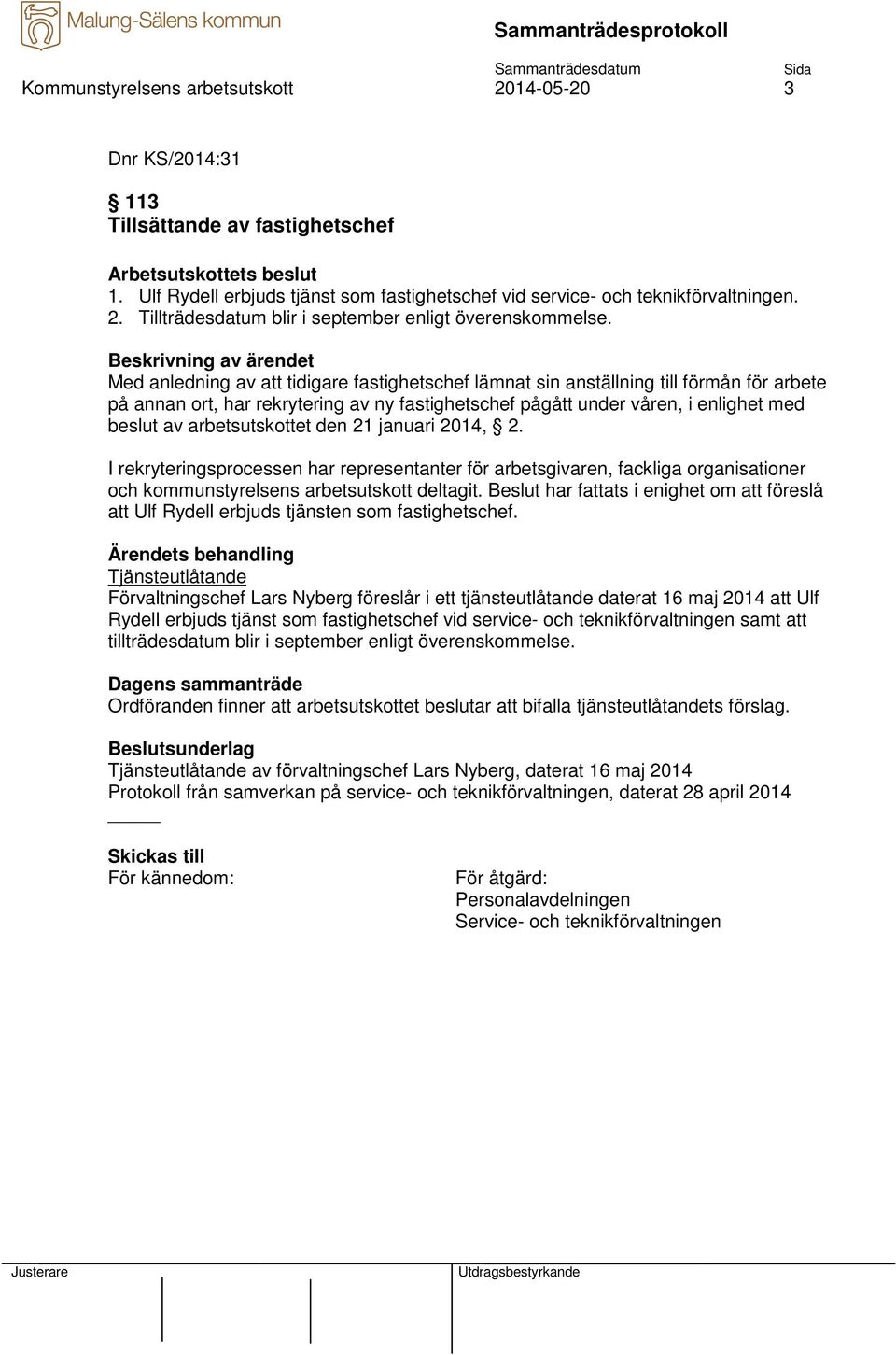 Med anledning av att tidigare fastighetschef lämnat sin anställning till förmån för arbete på annan ort, har rekrytering av ny fastighetschef pågått under våren, i enlighet med beslut av